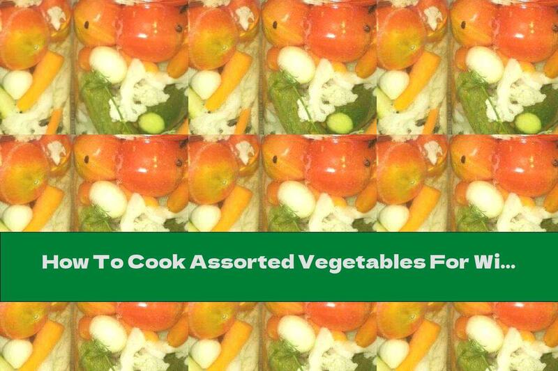 How To Cook Assorted Vegetables For Winter - Recipe