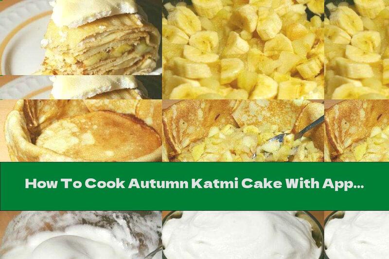 How To Cook Autumn Katmi Cake With Apples, Bananas And Cream - Recipe