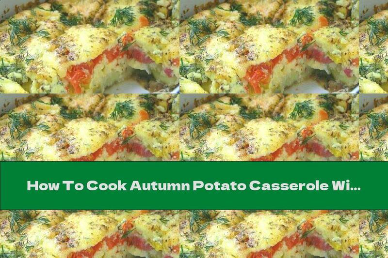 How To Cook Autumn Potato Casserole With Peppers, Ham And Cheese - Recipe