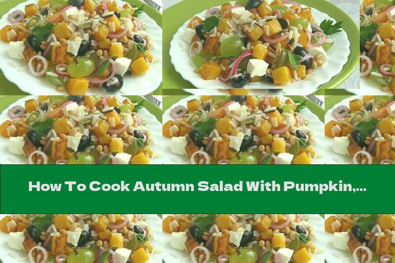How To Cook Autumn Salad With Pumpkin, Wild Rice And Grapes - Recipe