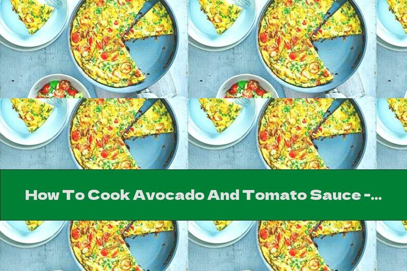 How To Cook Avocado And Tomato Sauce - Recipe