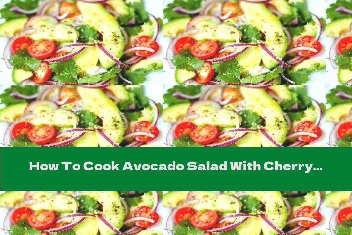 How To Cook Avocado Salad With Cherry Tomatoes And Onions - Recipe