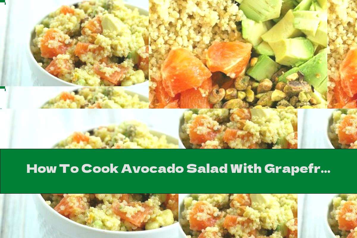 How To Cook Avocado Salad With Grapefruit And Quinoa - Recipe