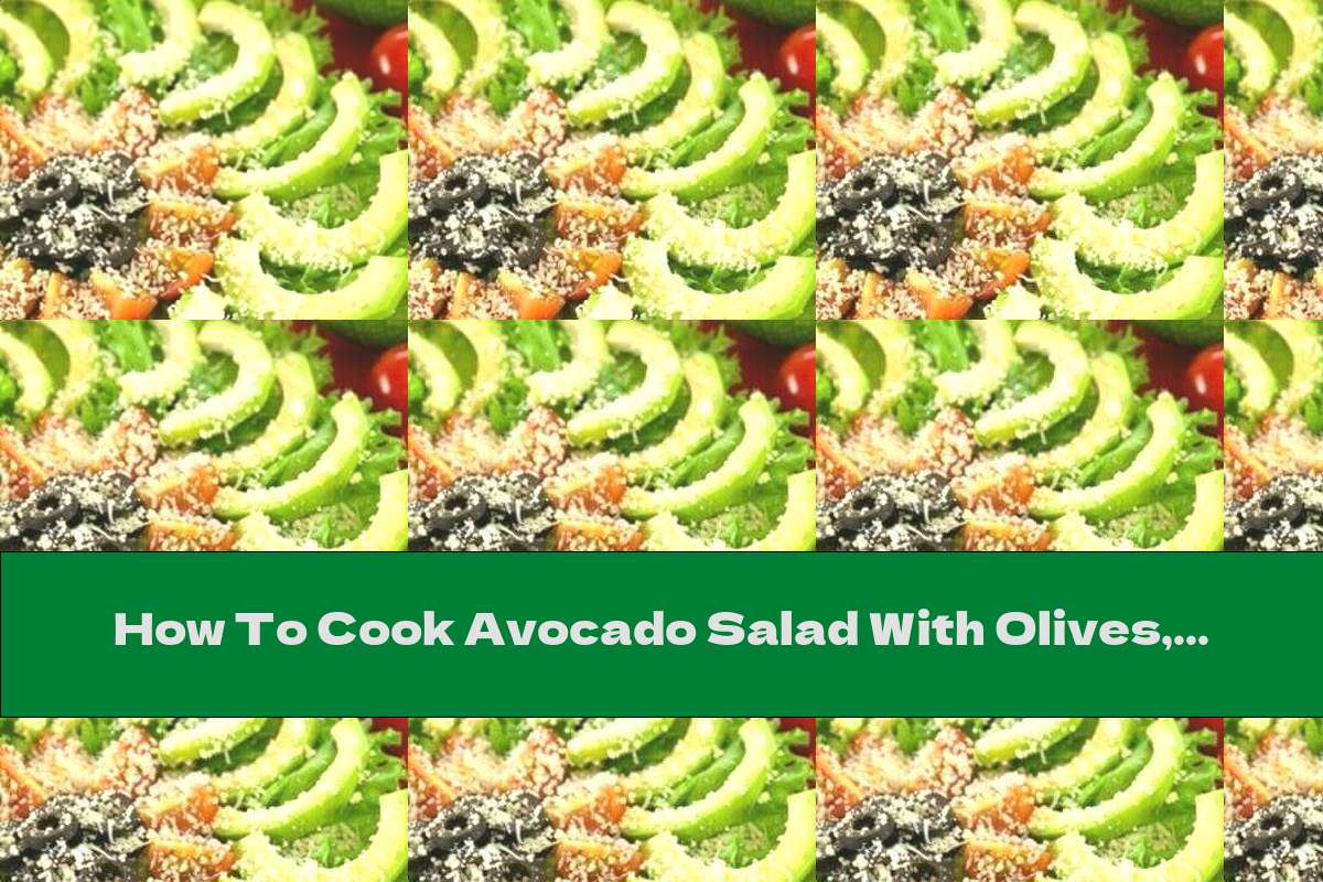 How To Cook Avocado Salad With Olives, Tomatoes And Parmesan - Recipe
