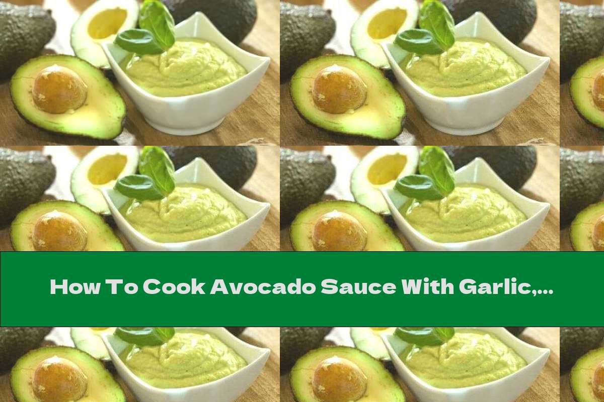 How To Cook Avocado Sauce With Garlic, Mayonnaise And Olives - Recipe