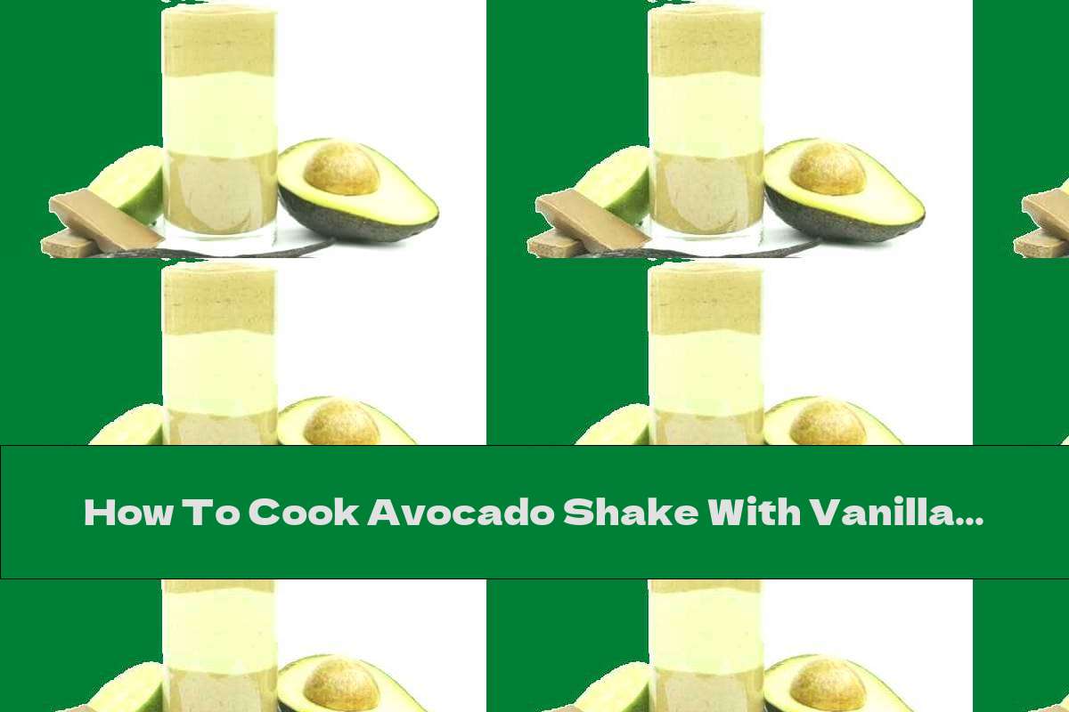 How To Cook Avocado Shake With Vanilla, Chocolate And Lime - Recipe