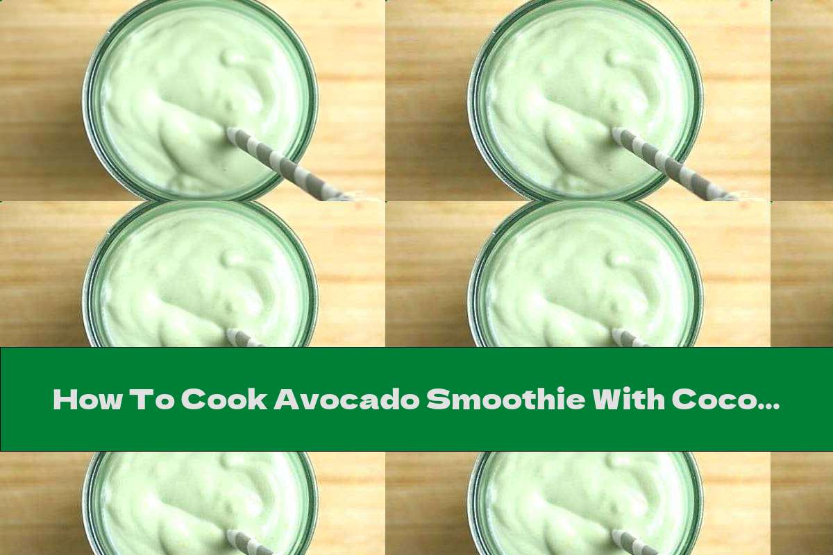 How To Cook Avocado Smoothie With Coconut Milk - Recipe