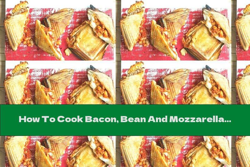 How To Cook Bacon, Bean And Mozzarella Sandwich - Recipe