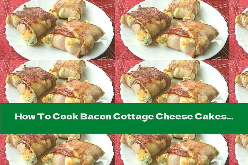 How To Cook Bacon Cottage Cheese Cakes - Recipe