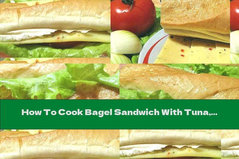 How To Cook Bagel Sandwich With Tuna, Cheese And Mayonnaise - Recipe