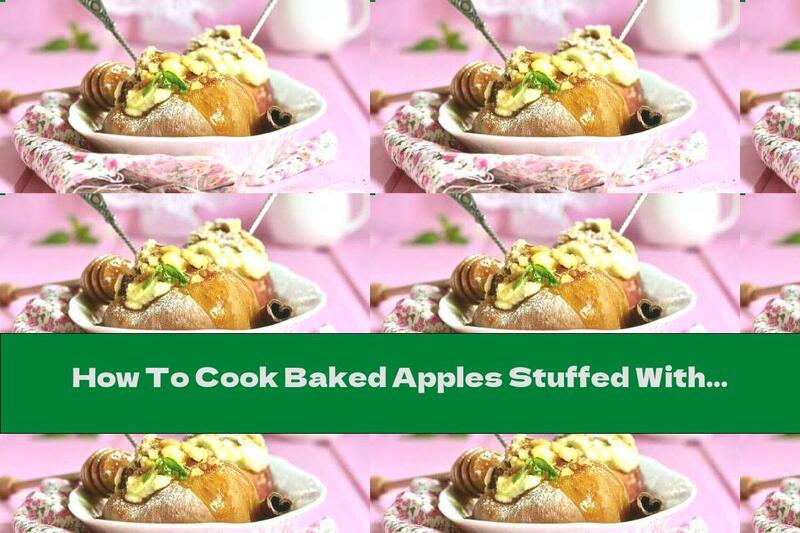 How To Cook Baked Apples Stuffed With Ricotta, Walnuts, Honey And Cinnamon - Recipe