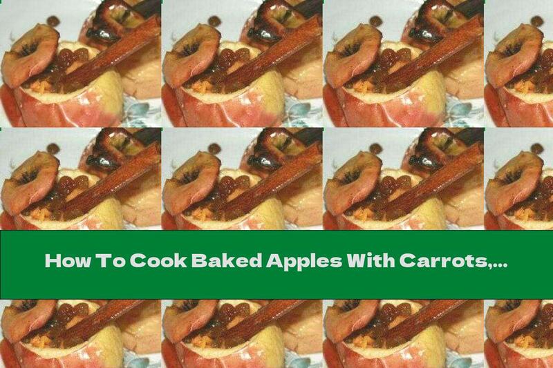 How To Cook Baked Apples With Carrots, Raisins And Cinnamon - Recipe