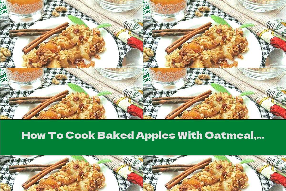How To Cook Baked Apples With Oatmeal, Walnuts, Raisins, Honey And Cinnamon - Recipe