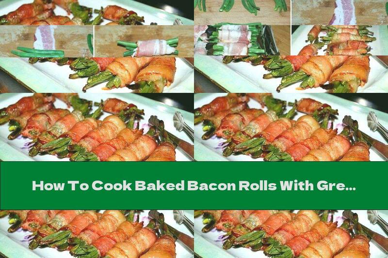 How To Cook Baked Bacon Rolls With Green Beans - Recipe