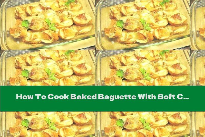 How To Cook Baked Baguette With Soft Cheese And Cream - Recipe