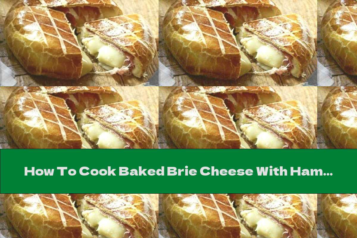 How To Cook Baked Brie Cheese With Ham In Bread Crust Recipe This