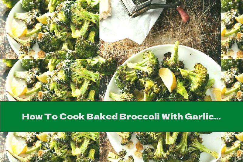 How To Cook Baked Broccoli With Garlic And Parmesan - Recipe