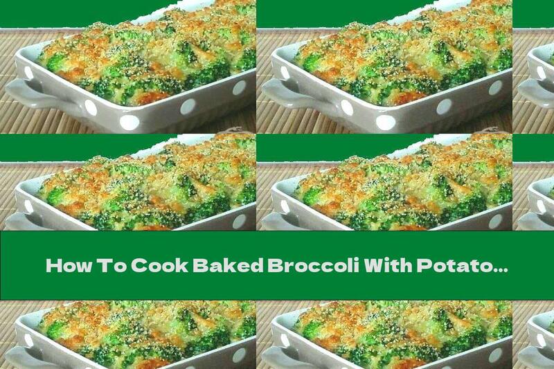 How To Cook Baked Broccoli With Potatoes, Bacon, Chicken And Cheese - Recipe