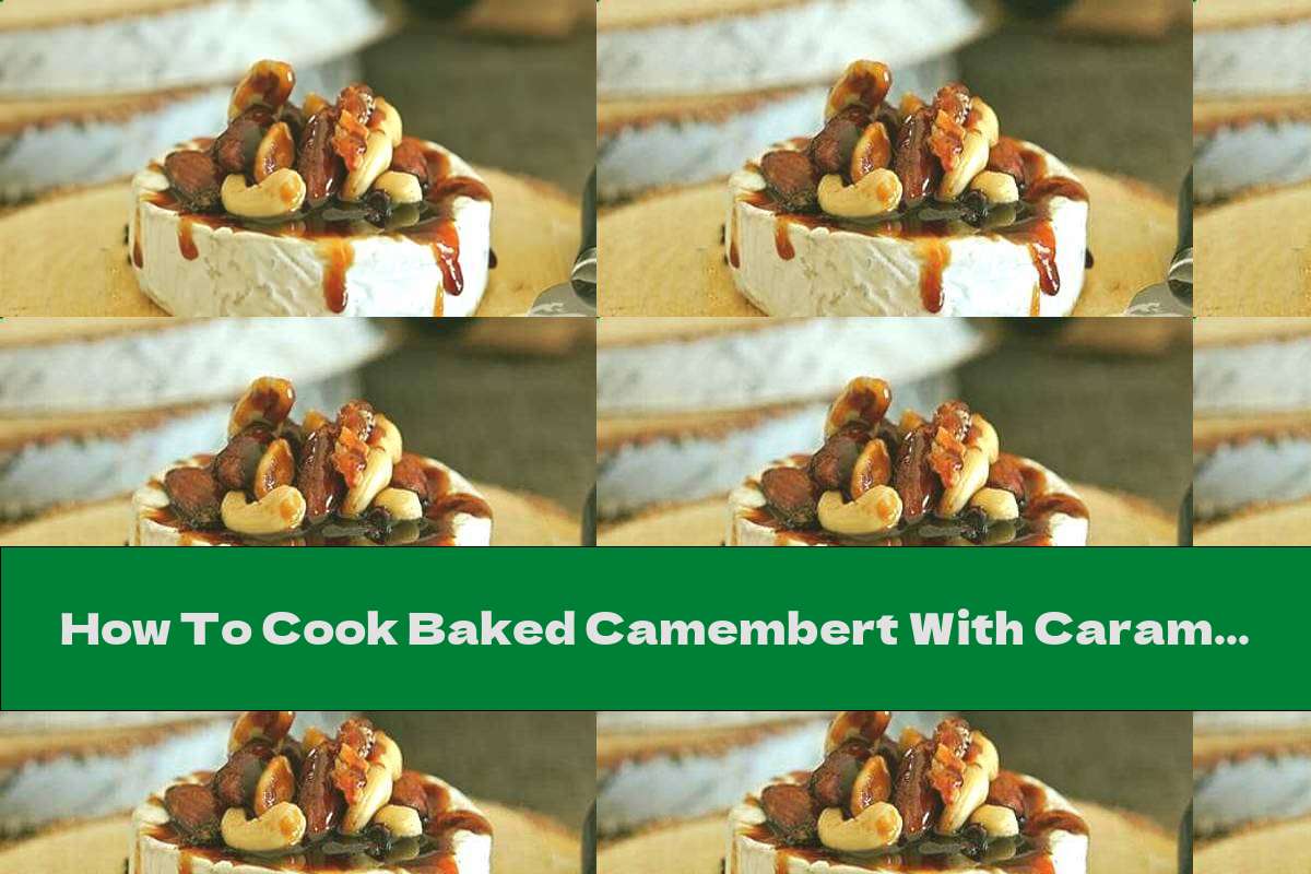 How To Cook Baked Camembert With Caramel, Cashews And Almonds Recipe