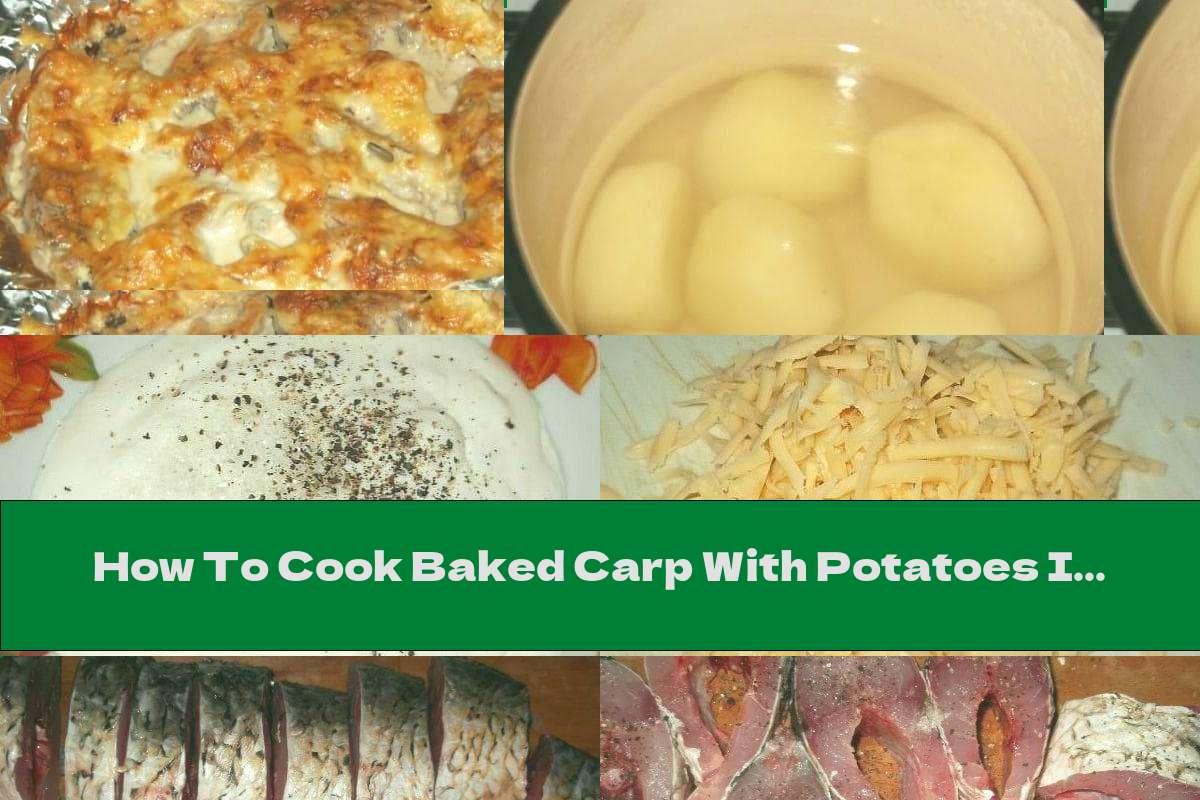 How To Cook Baked Carp With Potatoes In Cream Sauce With Yellow Cheese - Recipe