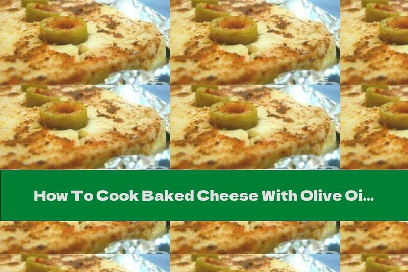 How To Cook Baked Cheese With Olive Oil, Red Pepper And Olives - Recipe