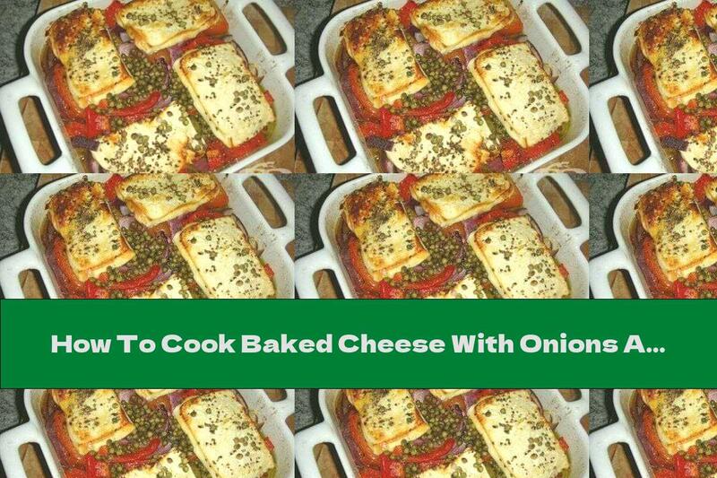 How To Cook Baked Cheese With Onions And Tomatoes - Recipe