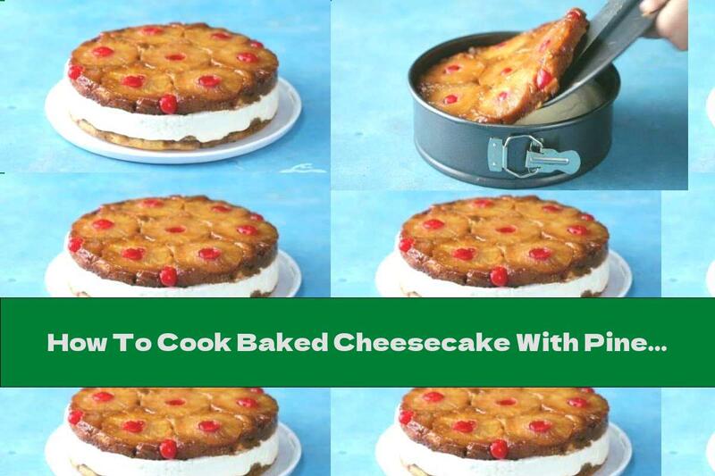 How To Cook Baked Cheesecake With Pineapple - Recipe