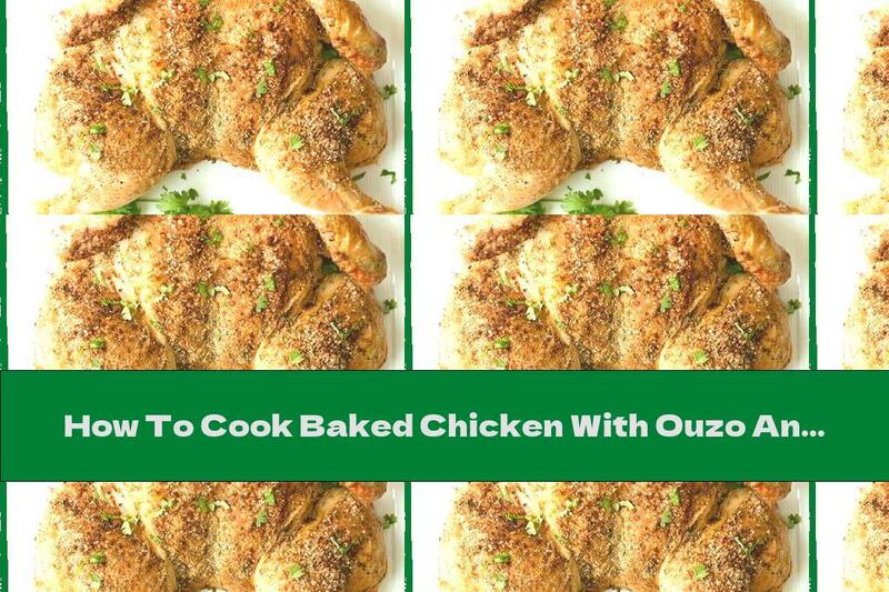 How To Cook Baked Chicken With Ouzo And Spices - Recipe
