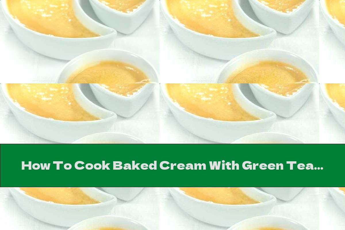 How To Cook Baked Cream With Green Tea - Recipe