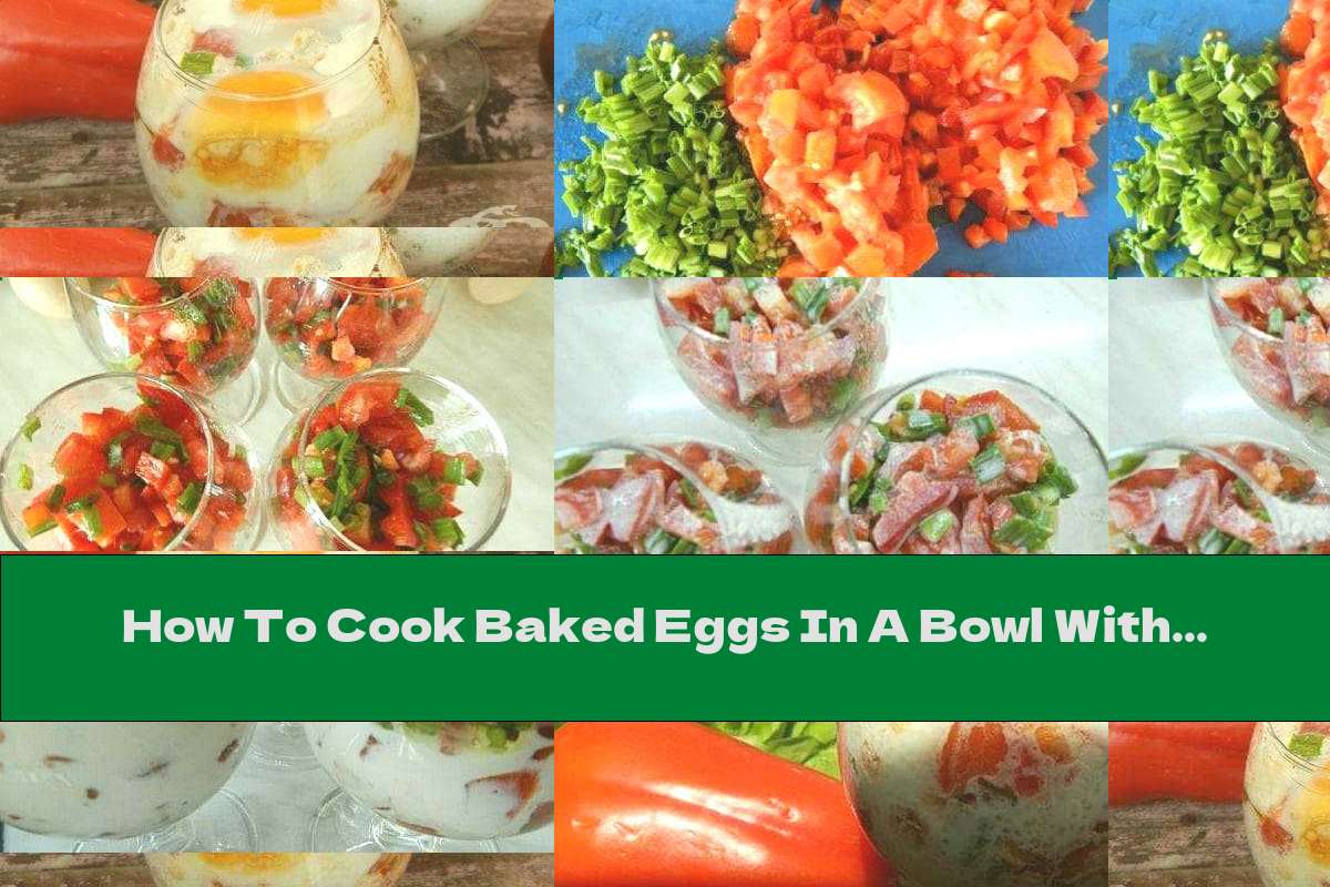 How To Cook Baked Eggs In A Bowl With Tomatoes, Onions And Cream