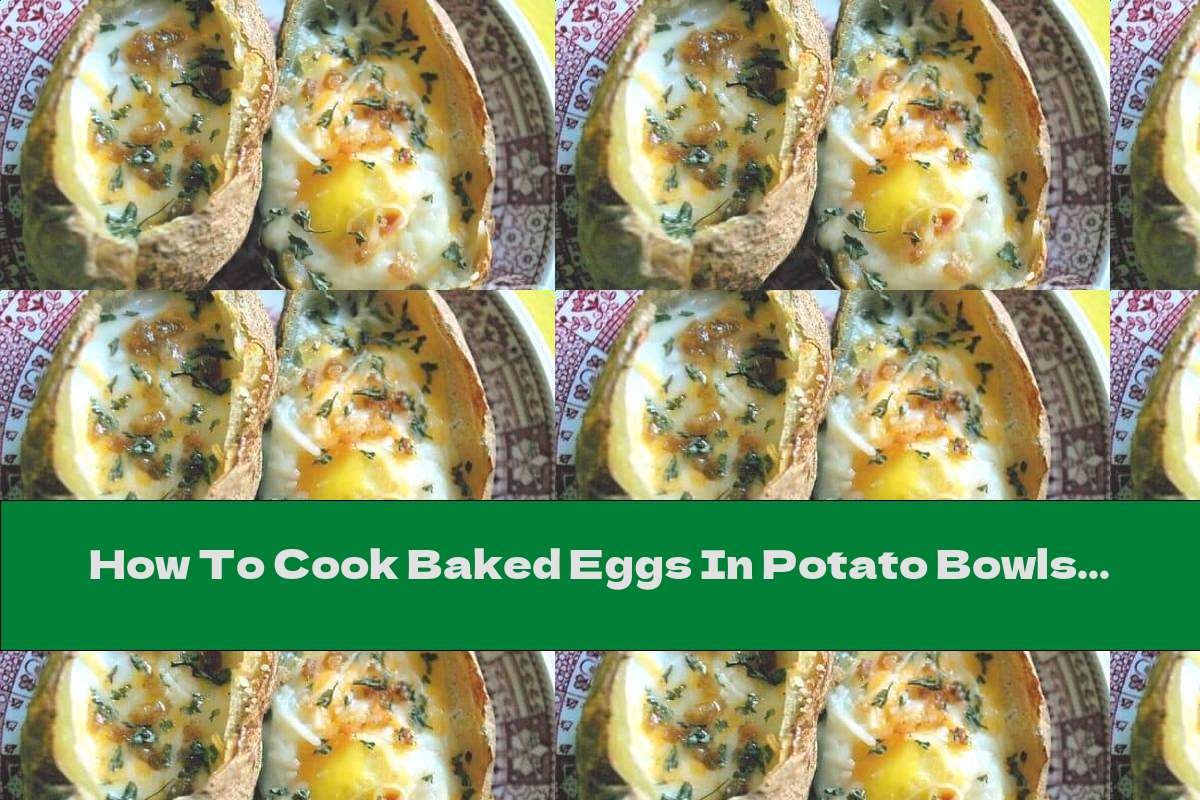How To Cook Baked Eggs In Potato Bowls - Recipe