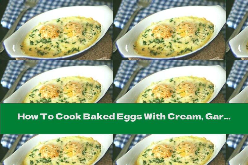 How To Cook Baked Eggs With Cream, Garlic And Cheese - Recipe