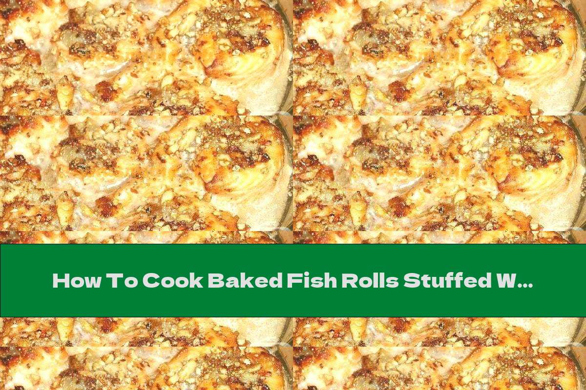 How To Cook Baked Fish Rolls Stuffed With Pineapple And Walnuts - Recipe