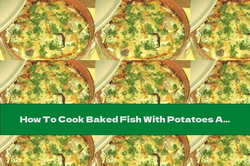 How To Cook Baked Fish With Potatoes And Milk-egg Filling - Recipe