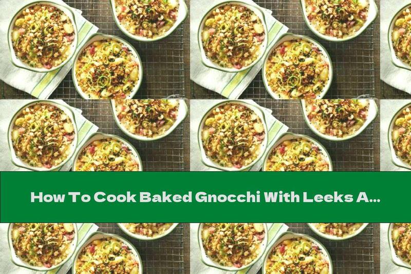 How To Cook Baked Gnocchi With Leeks And Ham - Recipe