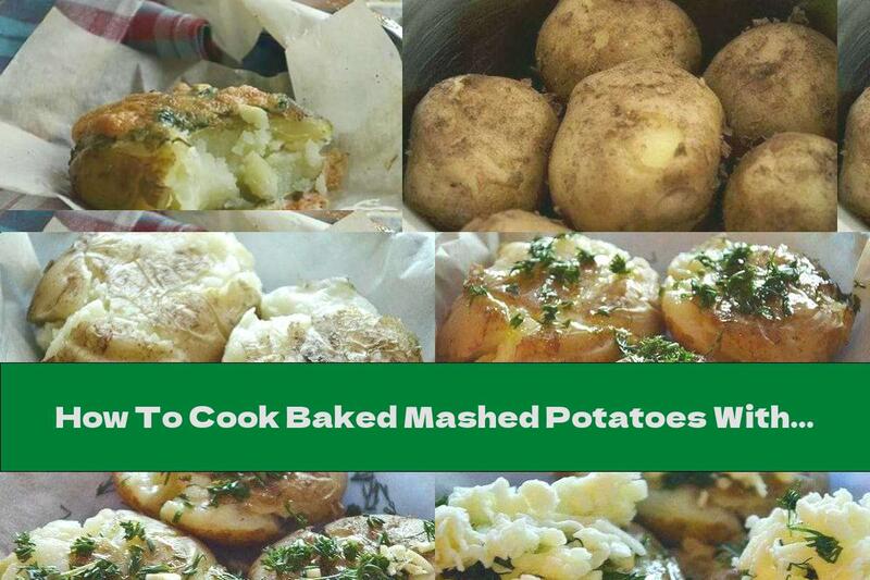 How To Cook Baked Mashed Potatoes With Yellow Cheese, Dill And Garlic - Recipe