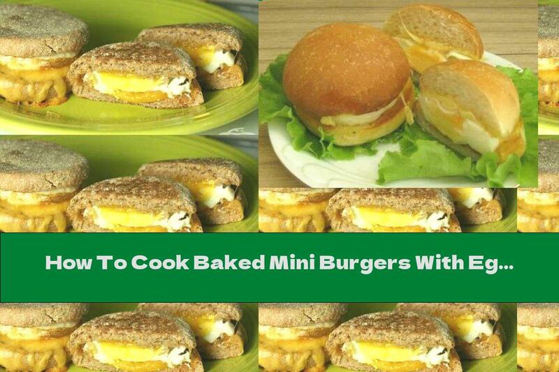 How To Cook Baked Mini Burgers With Egg And Cheese - Recipe