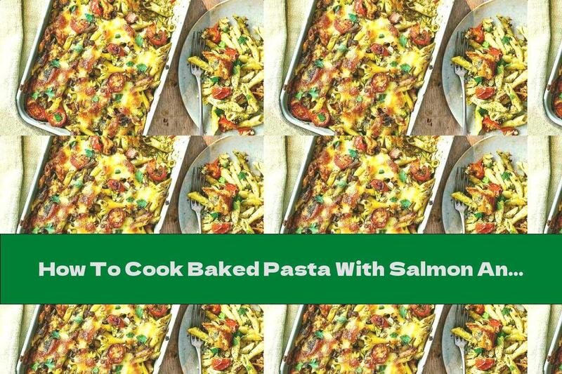 How To Cook Baked Pasta With Salmon And Pesto - Recipe