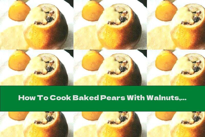 How To Cook Baked Pears With Walnuts, Raisins And Condensed Milk - Recipe