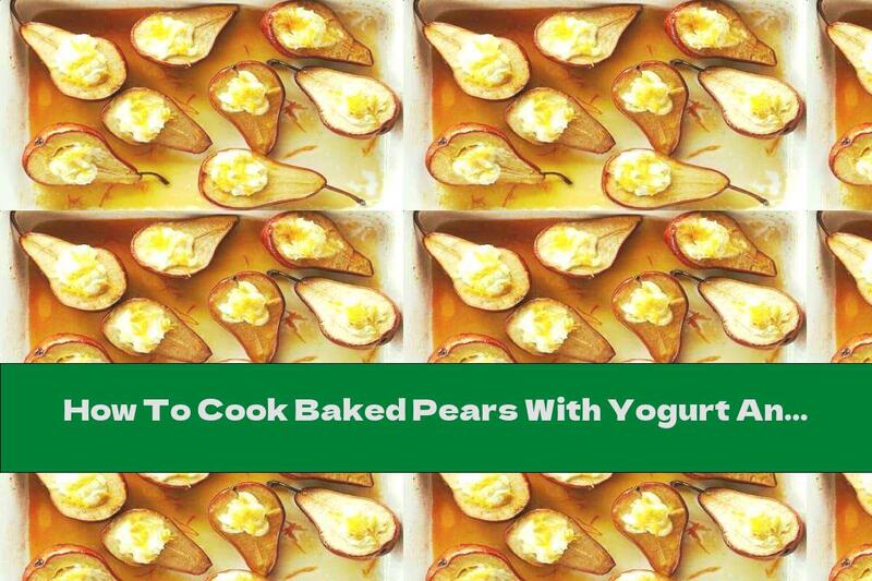 How To Cook Baked Pears With Yogurt And Orange - Recipe