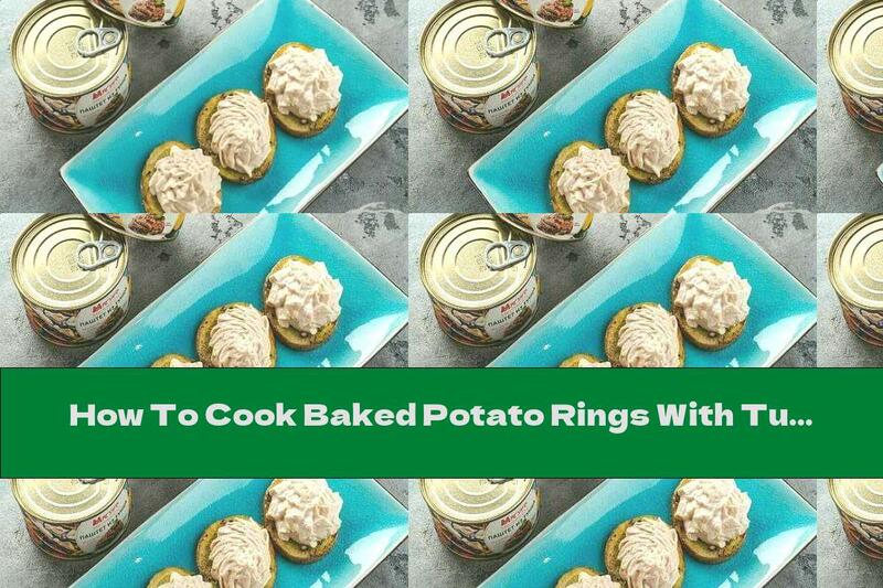 How To Cook Baked Potato Rings With Tuna Topping And Cream Cheese - Recipe
