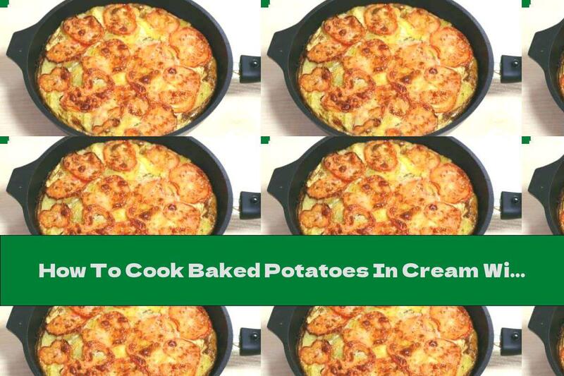 How To Cook Baked Potatoes In Cream With Tomatoes And Cheese - Recipe