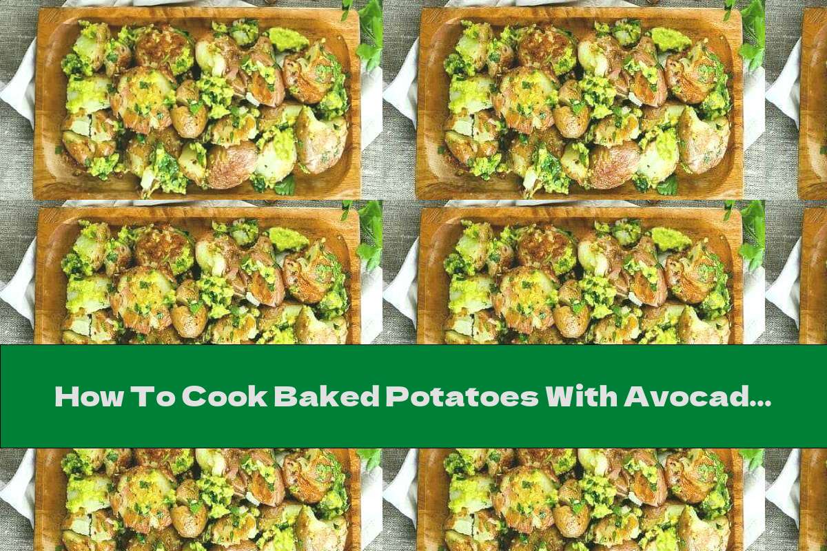 How To Cook Baked Potatoes With Avocado And Garlic Sauce - Recipe