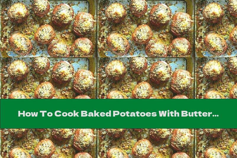 How To Cook Baked Potatoes With Butter And Parmesan - Recipe