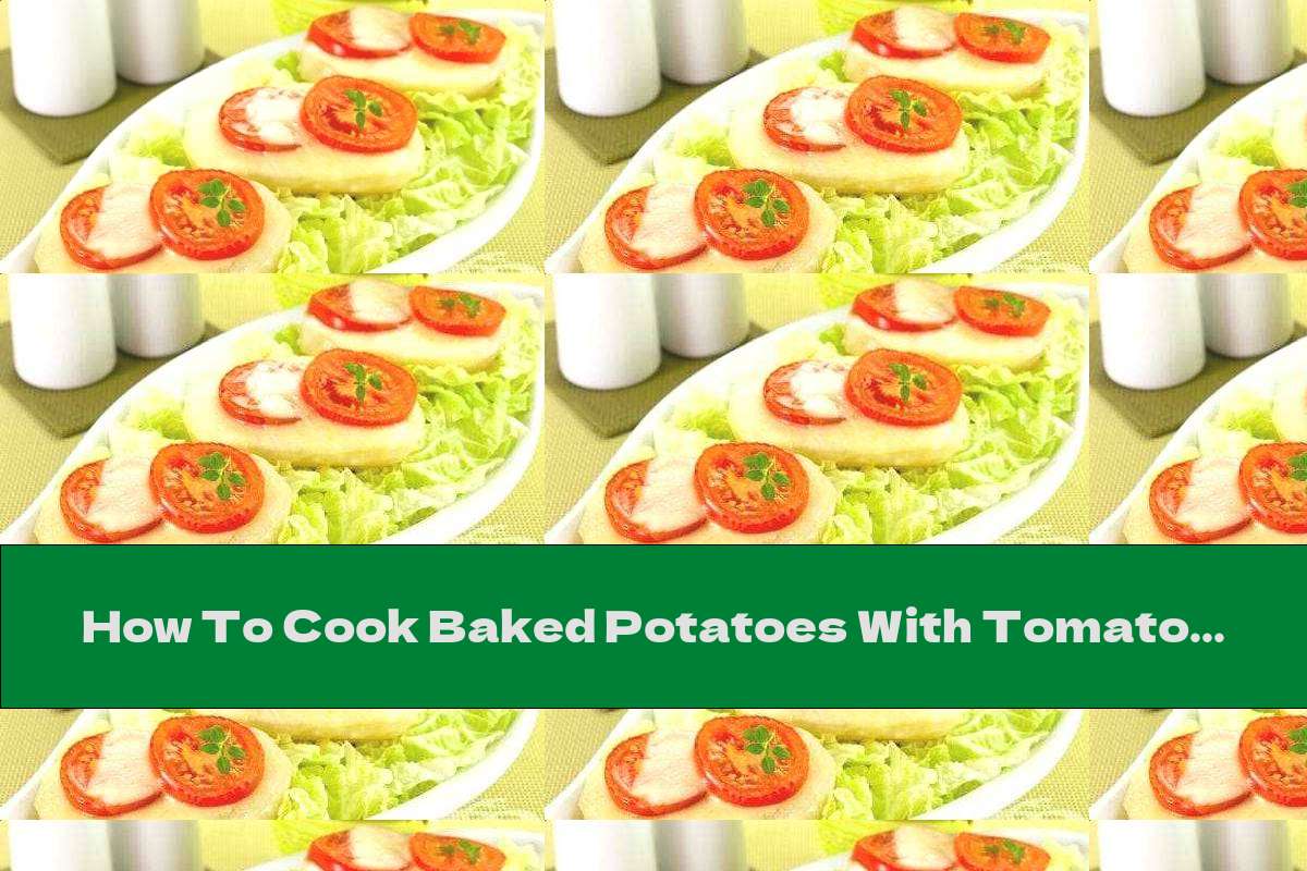 How To Cook Baked Potatoes With Tomatoes And Yellow Cheese - Recipe