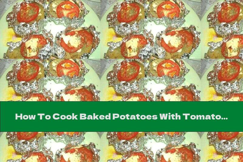 How To Cook Baked Potatoes With Tomatoes, Bacon And Cheese In Foil - Recipe