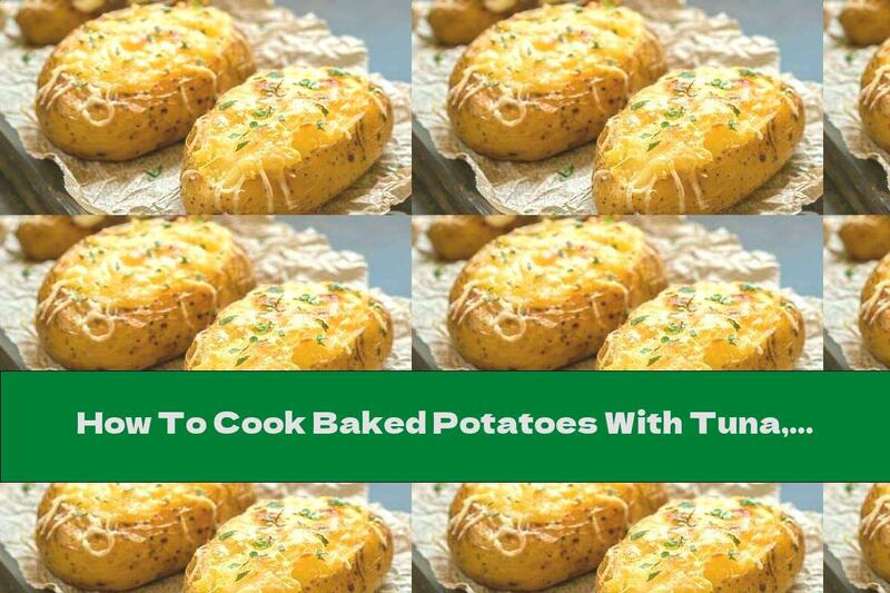 How To Cook Baked Potatoes With Tuna, Chives And Cheddar Cheese - Recipe