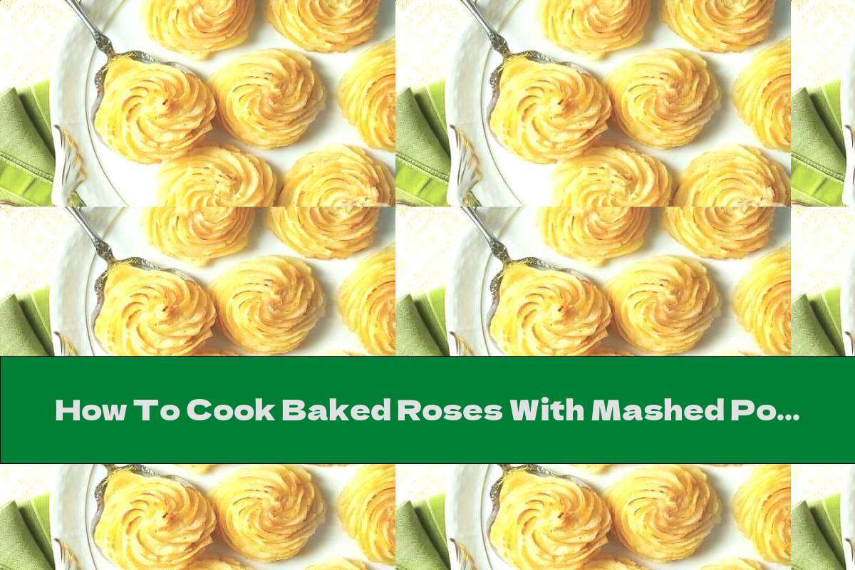 How To Cook Baked Roses With Mashed Potatoes Recipe This Nutrition