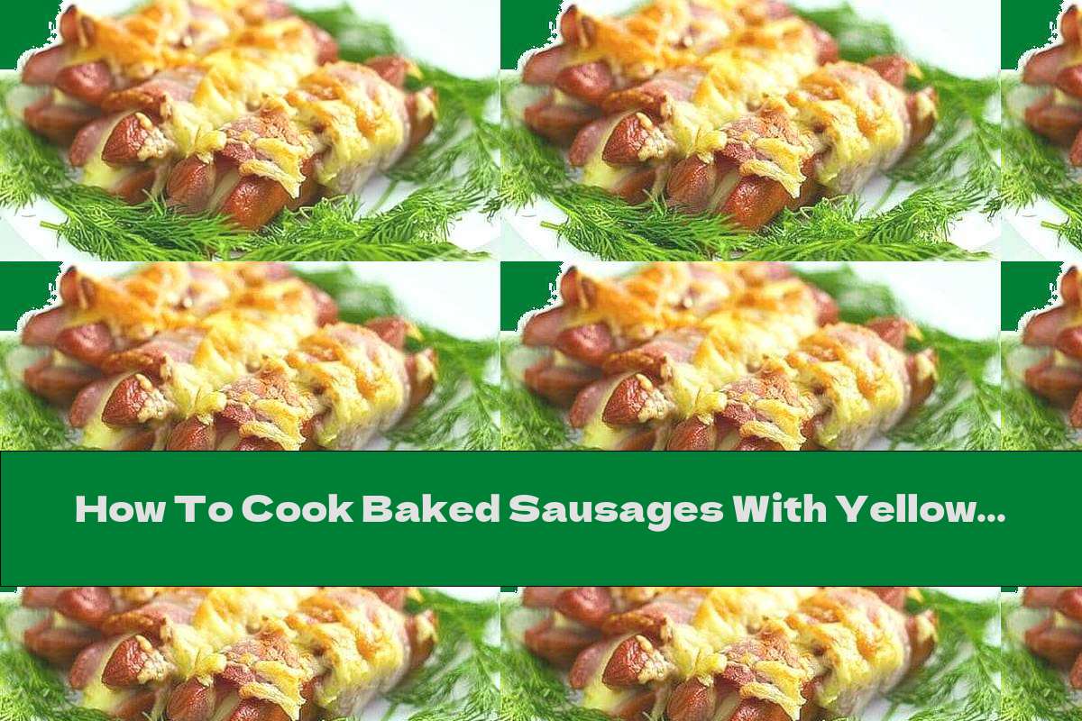How To Cook Baked Sausages With Yellow Cheese Wrapped In Bacon - Recipe