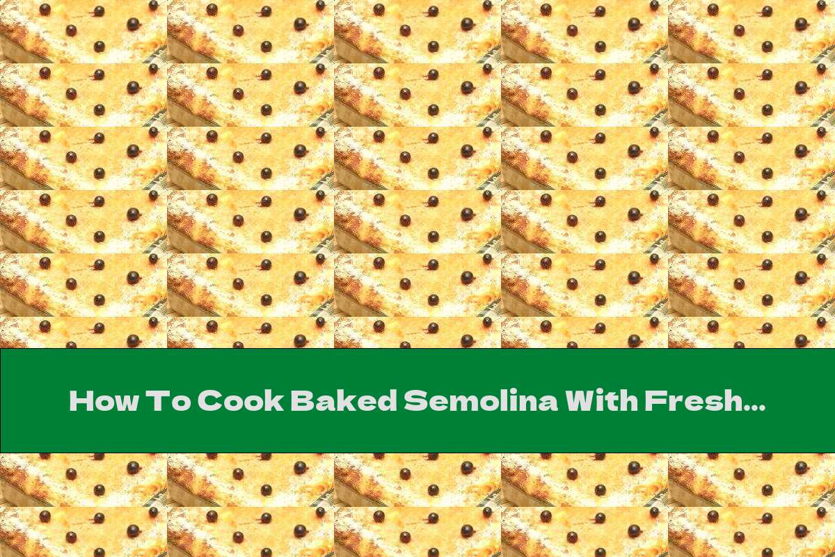 How To Cook Baked Semolina With Fresh Fruit - Recipe